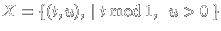 X = { (t,u), t mod 1, u > 0 }