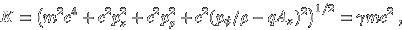 \begin{displaymath}K = \left(m^2 c^4 + c^2 p_z^2 + c^2 p_{\rho}^2
+ c^2 (p_{\phi}/\rho-qA_{z})^2 \right)^{1/2} = \gamma m c^2 \; , \end{displaymath}