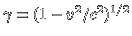$\gamma = (1-v^2/c^2)^{1/2}$