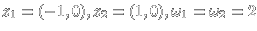 $z_1=(-1,0),z_2=(1,0), \omega_1=\omega_2=2$